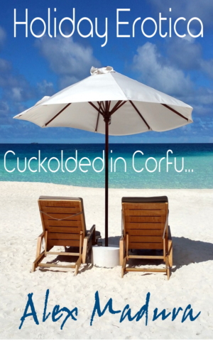 Holiday Erotica - Book 2 - Cuckolded in Corfu