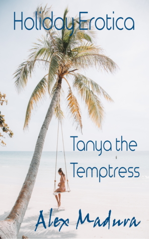 Holiday Erotica - Book 7 - Tanya the Temptress