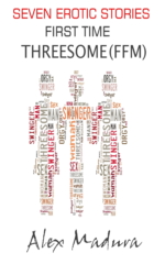 First Time Threesomes - FFM - Seven Erotic Stories