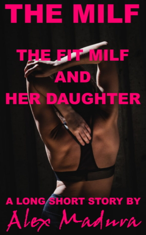 The fit MILF and her Daughter